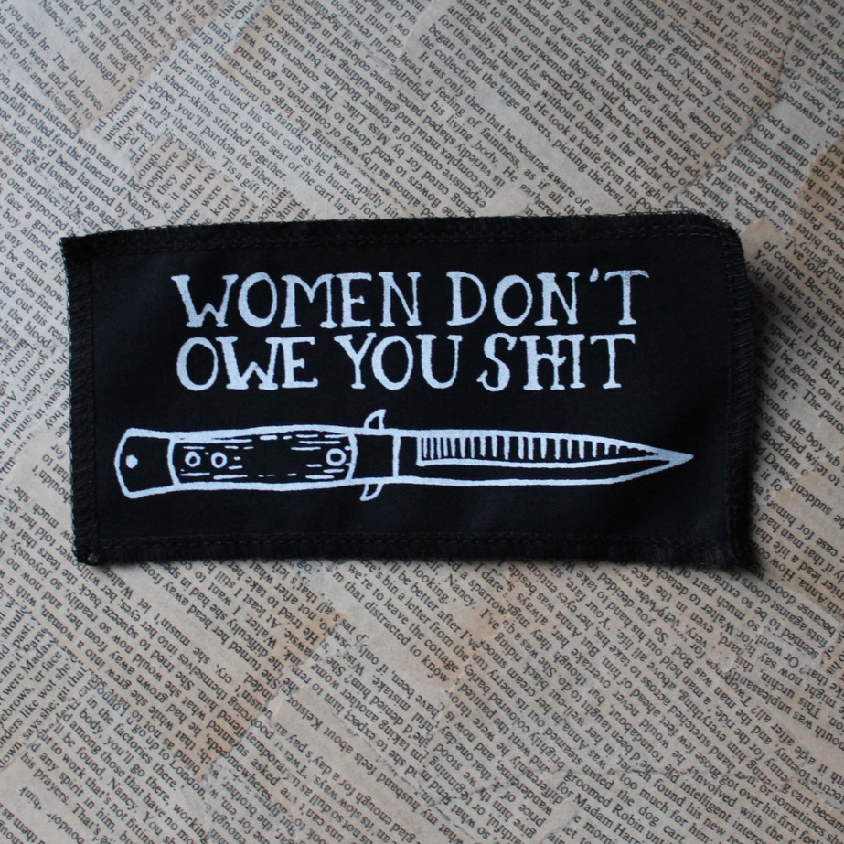 Women don't owe you shit - pieni kangasmerkki