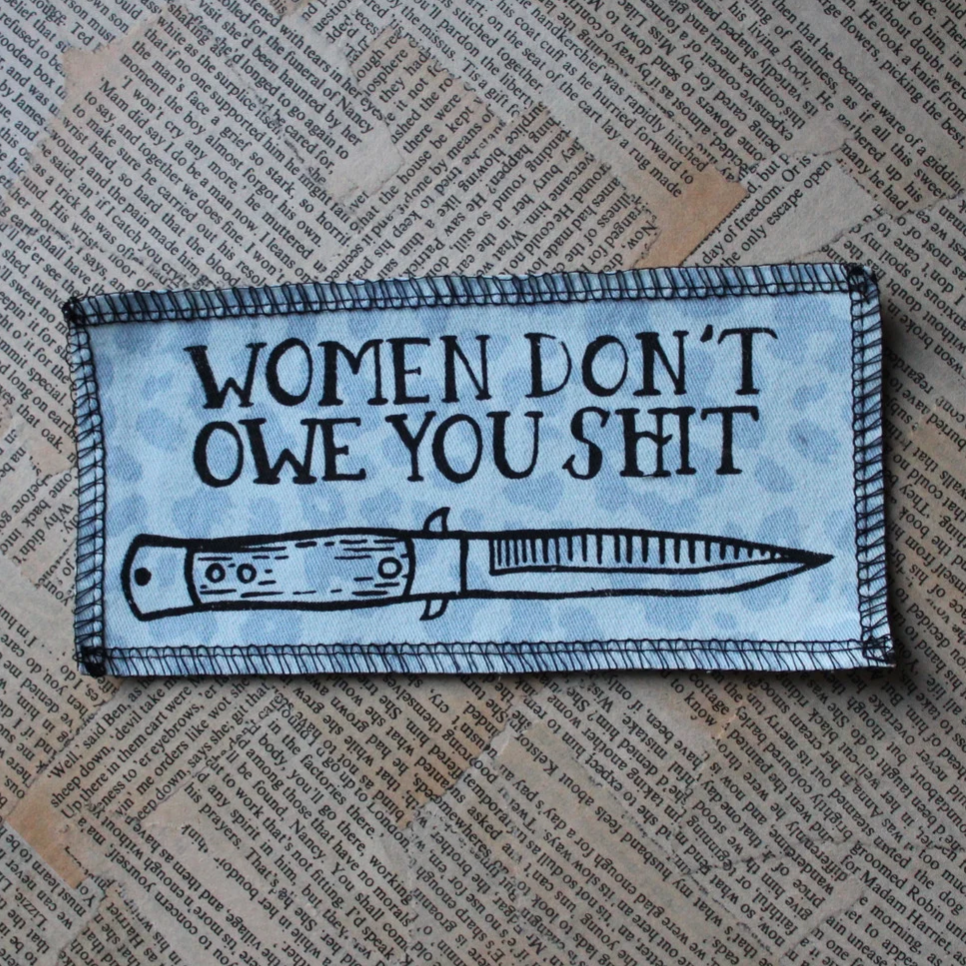 Women don't owe you shit - pieni kangasmerkki